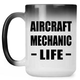 Aircraft Mechanic Life - 15oz Color Changing Mug