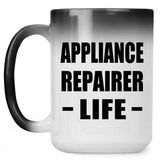 Appliance Repairer Life - 15oz Color Changing Mug