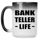 Bank Teller Life - 15oz Color Changing Mug
