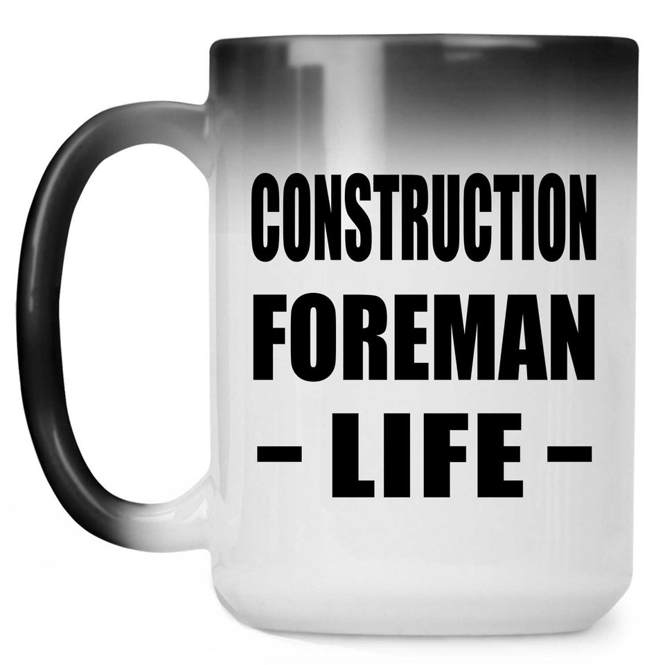 Construction Foreman Life - 15oz Color Changing Mug