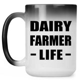 Dairy Farmer Life - 15oz Color Changing Mug