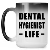 Dental Hygienist Life - 15oz Color Changing Mug