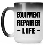 Equipment Repairer Life - 15oz Color Changing Mug