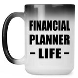 Financial Planner Life - 15oz Color Changing Mug
