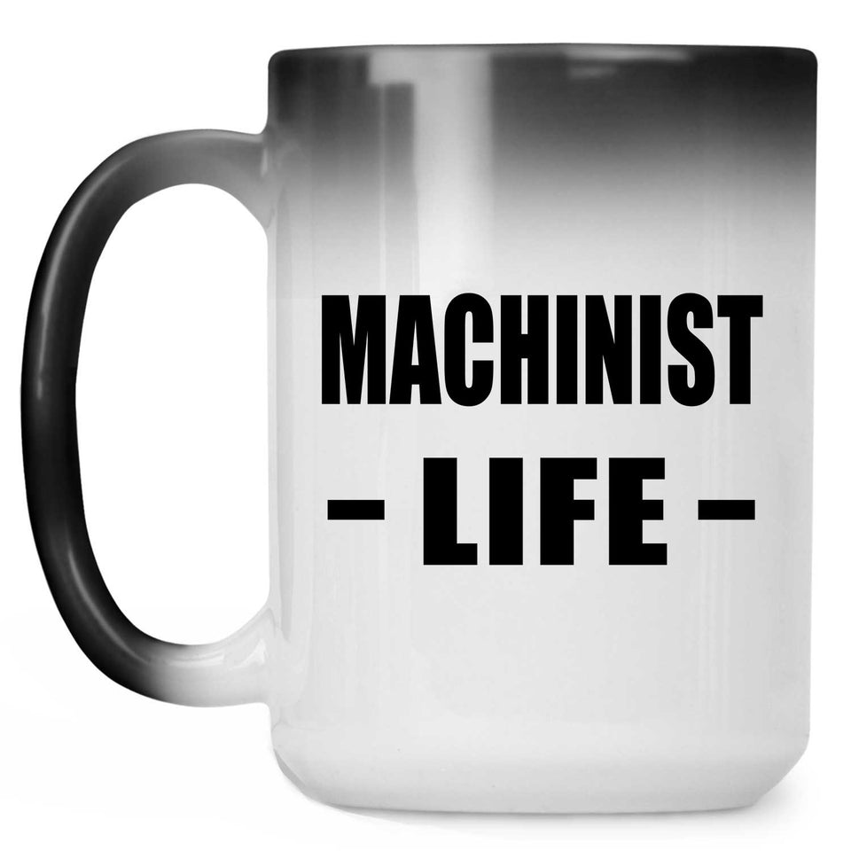 Machinist Life - 15oz Color Changing Mug