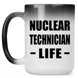 Nuclear Technician Life - 15oz Color Changing Mug