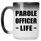 Parole Officer Life - 15oz Color Changing Mug