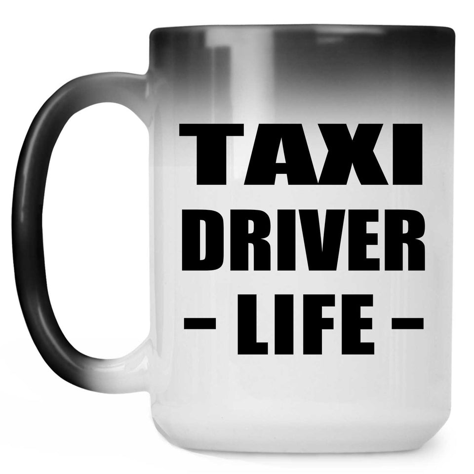 Taxi Driver Life - 15oz Color Changing Mug