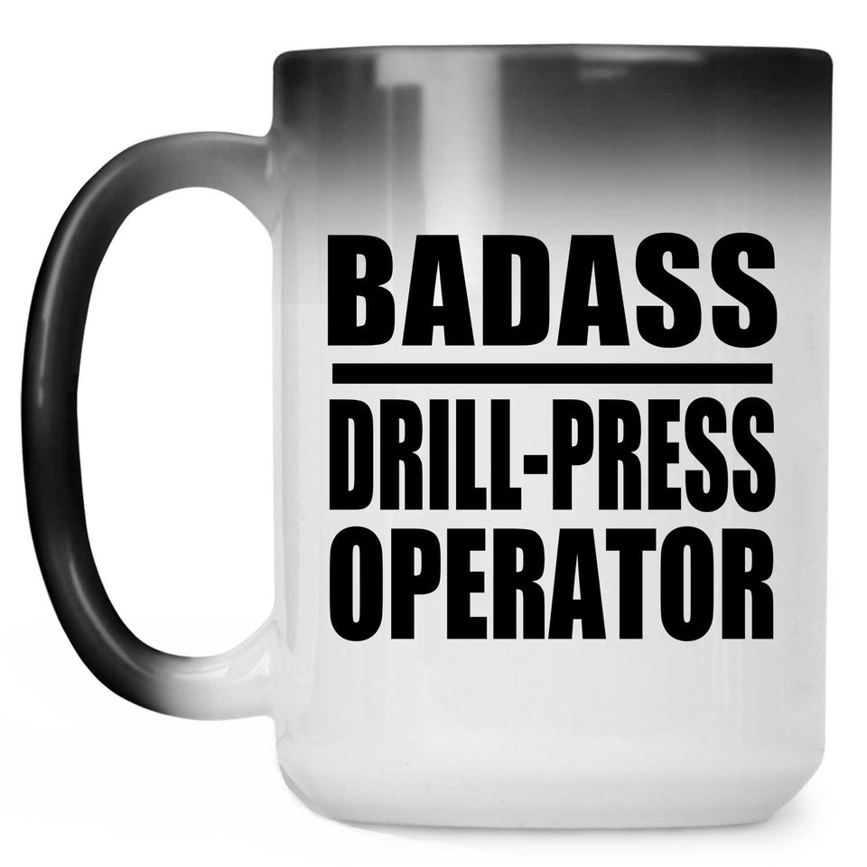 Badass Drill-Press Operator - 15oz Color Changing Mug