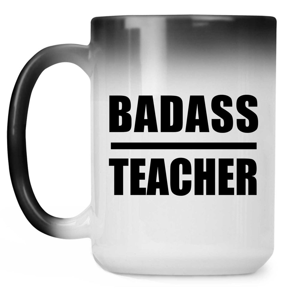Badass Teacher - 15oz Color Changing Mug
