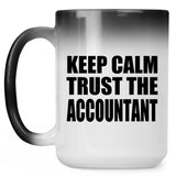 Keep Calm and Trust The Accountant - 15oz Color Changing Mug