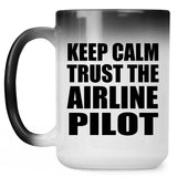Keep Calm and Trust The Airline Pilot - 15oz Color Changing Mug
