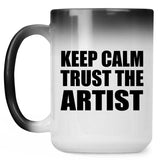 Keep Calm and Trust The Artist - 15oz Color Changing Mug