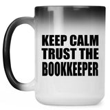 Keep Calm and Trust The Bookkeeper - 15oz Color Changing Mug