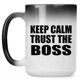 Keep Calm and Trust The Boss - 15oz Color Changing Mug