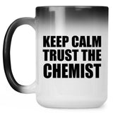 Keep Calm and Trust The Chemist - 15oz Color Changing Mug