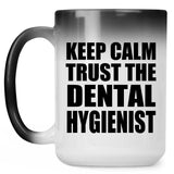 Keep Calm and Trust The Dental Hygienist - 15oz Color Changing Mug