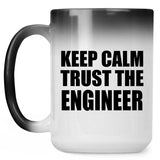 Keep Calm and Trust The Engineer - 15oz Color Changing Mug