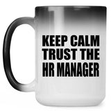 Keep Calm and Trust The HR Manager - 15oz Color Changing Mug