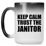 Keep Calm and Trust The Janitor - 15oz Color Changing Mug