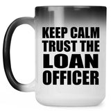 Keep Calm and Trust The Loan Officer - 15oz Color Changing Mug