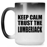 Keep Calm and Trust The Lumberjack - 15oz Color Changing Mug