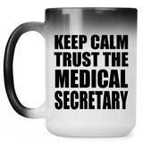 Keep Calm and Trust The Medical Secretary - 15oz Color Changing Mug