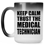 Keep Calm and Trust The Medical Technician - 15oz Color Changing Mug