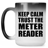 Keep Calm and Trust The Meter Reader - 15oz Color Changing Mug