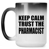 Keep Calm and Trust The Pharmacist - 15oz Color Changing Mug