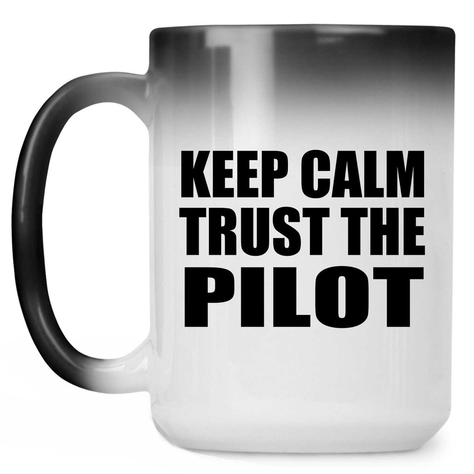 Keep Calm and Trust The Pilot - 15oz Color Changing Mug