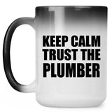 Keep Calm and Trust The Plumber - 15oz Color Changing Mug