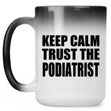 Keep Calm and Trust The Podiatrist - 15oz Color Changing Mug