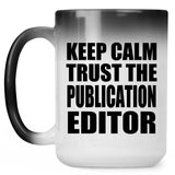 Keep Calm and Trust The Publication Editor - 15oz Color Changing Mug