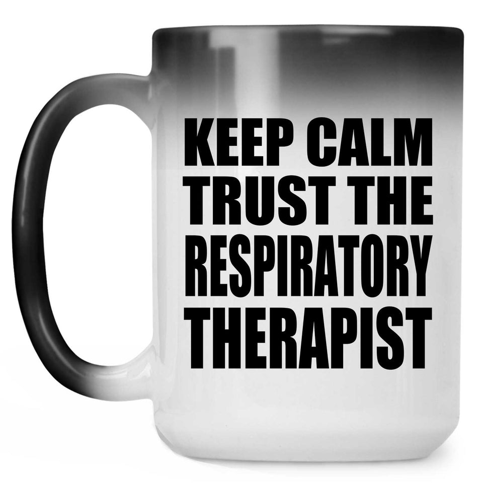 Keep Calm and Trust The Respiratory Therapist - 15oz Color Changing Mug
