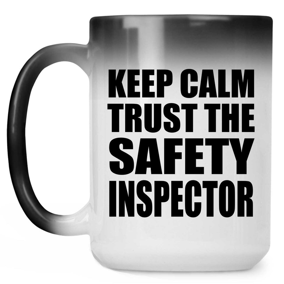 Keep Calm and Trust The Safety Inspector - 15oz Color Changing Mug