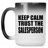 Keep Calm and Trust The Salesperson - 15oz Color Changing Mug