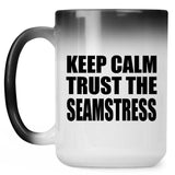 Keep Calm and Trust The Seamstress - 15oz Color Changing Mug
