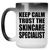 Keep Calm and Trust The Skincare Specialist - 15oz Color Changing Mug