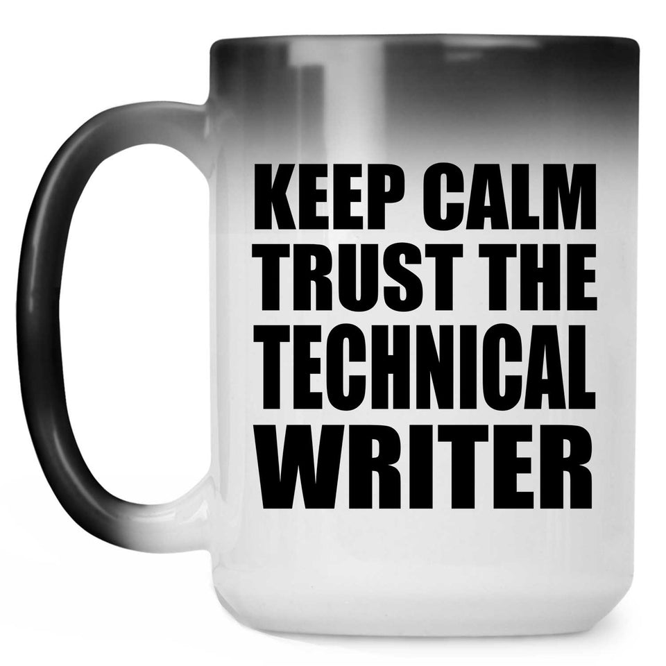 Keep Calm and Trust The Technical Writer - 15oz Color Changing Mug