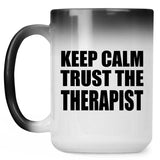 Keep Calm and Trust The Therapist - 15oz Color Changing Mug