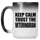 Keep Calm and Trust The Veterinarian - 15oz Color Changing Mug