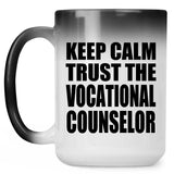 Keep Calm and Trust The Vocational Counselor - 15oz Color Changing Mug
