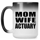 Mom Wife Actuary - 15oz Color Changing Mug