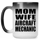 Mom Wife Aircraft Mechanic - 15oz Color Changing Mug