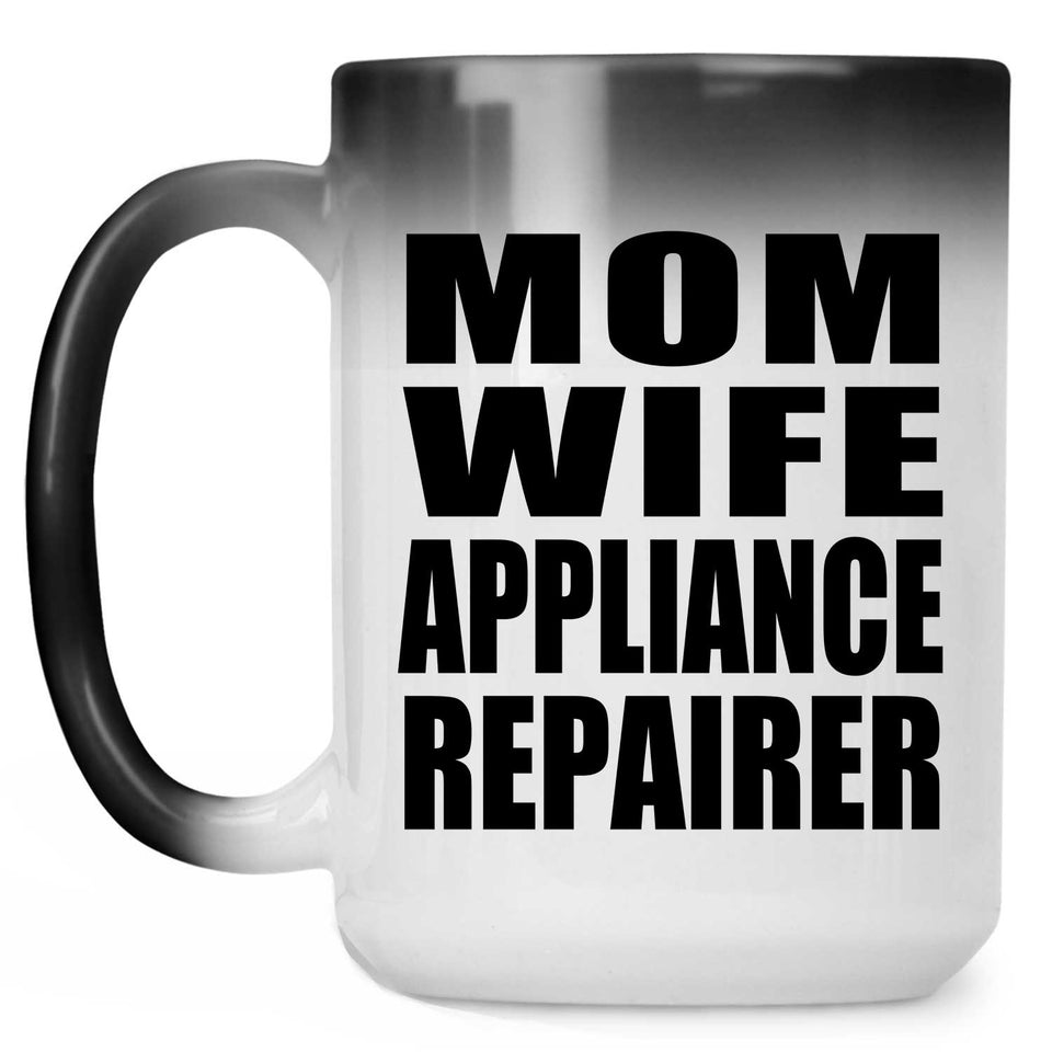Mom Wife Appliance Repairer - 15oz Color Changing Mug