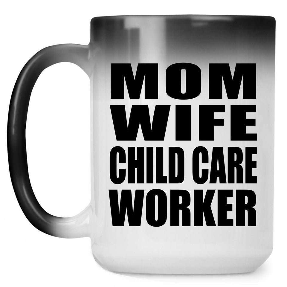 Mom Wife Child Care Worker - 15oz Color Changing Mug