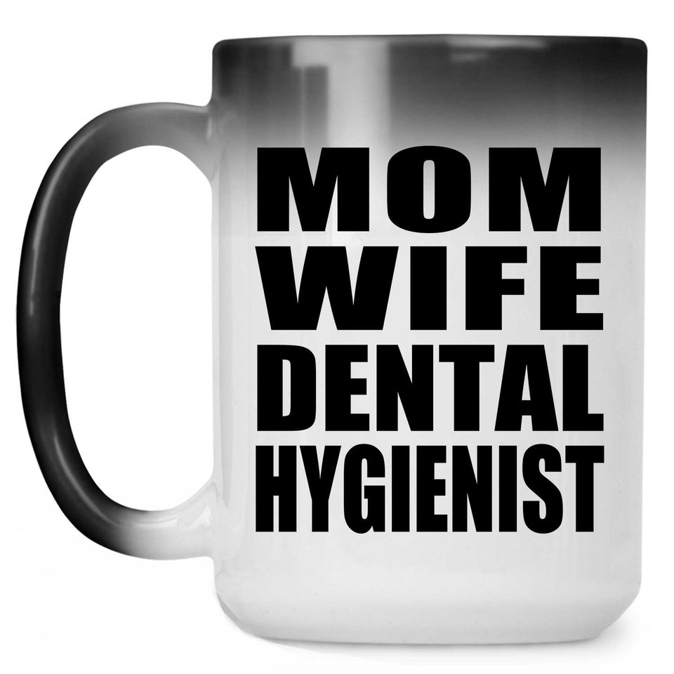 Mom Wife Dental Hygienist - 15oz Color Changing Mug