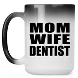 Mom Wife Dentist - 15oz Color Changing Mug