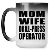 Mom Wife Drill-Press Operator - 15oz Color Changing Mug
